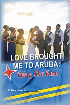 portada Love Brought me to Aruba: Tying the Knot: 3 (Series 3) (en Inglés)