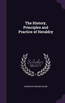 portada The History, Principles and Practice of Heraldry (en Inglés)