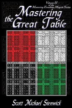 portada Mastering the Great Table: Volume II of the Mastering Enochian Magick Series (in English)