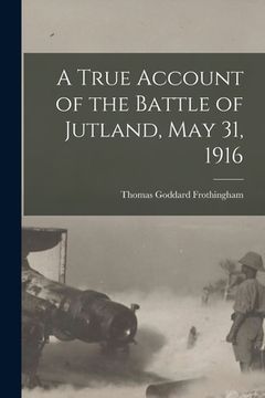 portada A True Account of the Battle of Jutland, May 31, 1916 (en Inglés)