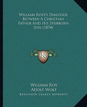 portada william roye's dialogue between a christian father and his stubborn son (1874) (en Inglés)