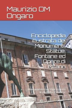 portada Enciclopedia illustrata dei Monumenti, Statue, Fontane ed Opere di Milano: Monumenti con soprannomi in dialetto milanese (en Italiano)