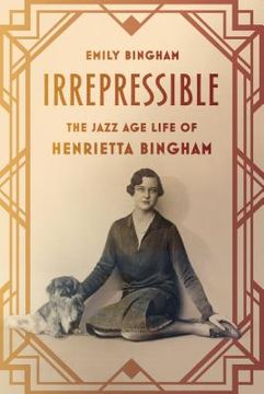portada Irrepressible: The Jazz age Life of Henrietta Bingham (en Inglés)
