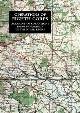 portada Operations of the Eighth Corps: Account Of Operations From Normandy To The River Rhine (en Inglés)