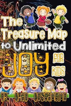 portada The Treasure Map to Unlimited Joy for Kids (en Inglés)