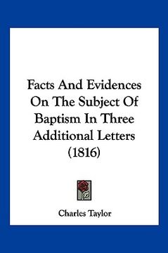 portada facts and evidences on the subject of baptism in three additional letters (1816)