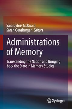 portada Administrations of Memory: Transcending the Nation and Bringing Back the State in Memory Studies (en Inglés)