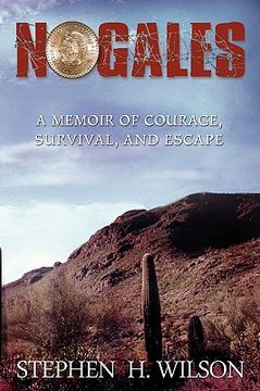 portada nogales: a memoir of courage, survival, and escape (en Inglés)