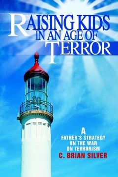 portada raising kids in an age of terror: a father s strategy on the war on terrorism (en Inglés)