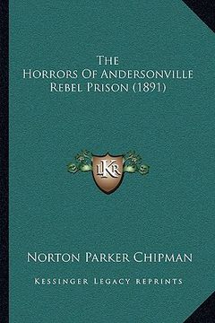 portada the horrors of andersonville rebel prison (1891) (en Inglés)