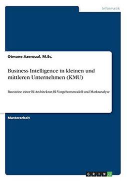 portada Business Intelligence in Kleinen und Mittleren Unternehmen kmu Bausteine Einer Biarchitektur, Bivorgehensmodell und Marktanalyse (en Alemán)