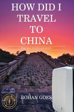 portada How Did I Travel to China: The Big White Journey (in English)