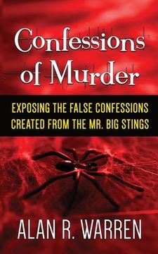portada Confession of Murder; Exposing the False Confessions Created from the Mr. Big Stings (in English)