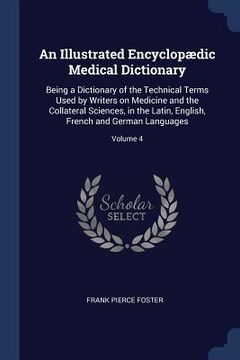 portada An Illustrated Encyclopædic Medical Dictionary: Being a Dictionary of the Technical Terms Used by Writers on Medicine and the Collateral Sciences, in (en Inglés)