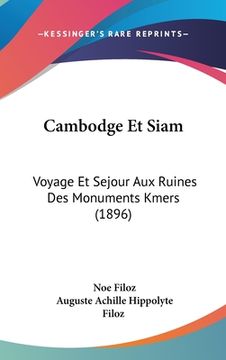 portada Cambodge Et Siam: Voyage Et Sejour Aux Ruines Des Monuments Kmers (1896) (in French)