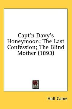 portada capt'n davy's honeymoon; the last confession; the blind mother (1893) (en Inglés)