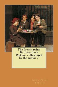 portada The French twins. By: Lucy Fitch Perkins. / illustrated by the author / (en Inglés)