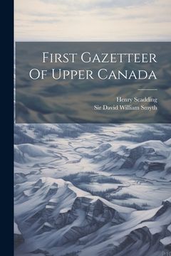 portada First Gazetteer Of Upper Canada (in English)