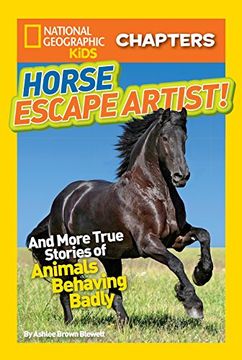 portada National Geographic Kids Chapters: Horse Escape Artist: And More True Stories of Animals Behaving Badly (Ngk Chapters) (en Inglés)