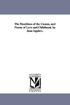 portada the monitions of the unseen, and poems of love and childhood, by jean ingelow. (en Inglés)