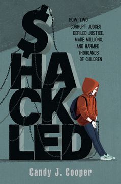 portada Shackled: A Tale of Wronged Kids, Rogue Judges, and a Town That Looked Away (en Inglés)
