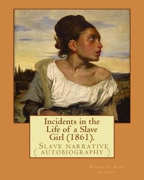 portada Incidents in the Life of a Slave Girl (1861). By: Harriet Ann Jacobs: Jacobs wrote an autobiographical novel, Incidents in the Life of a Slave Girl, f (en Inglés)