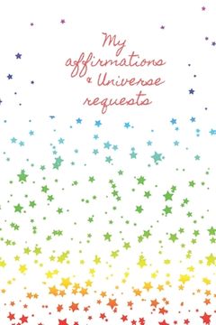portada My Affirmations & Universe Requests: Record & track your daily affirmations and sending out of requests to the universe. White design with multi colou (en Inglés)