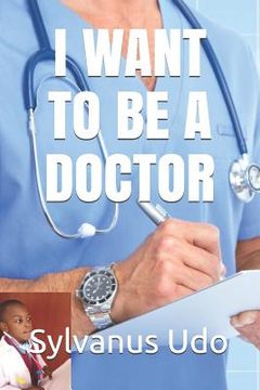 portada I Want to Be a Doctor (en Inglés)