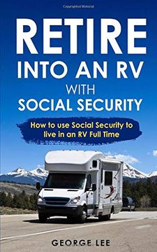 portada Retire Into an rv With Social Security: How to use Social Security to Live in an rv Full Time (en Inglés)