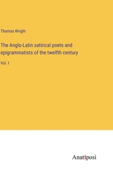 portada The Anglo-Latin satirical poets and epigrammatists of the twelfth century: Vol. I (en Inglés)