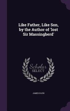 portada Like Father, Like Son, by the Author of 'lost Sir Massingberd' (en Inglés)