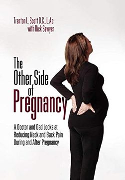 portada The Other Side of Pregnancy: A Doctor and dad Looks at Reducing Neck and Back Pain During and After Pregnancy (en Inglés)