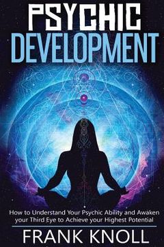 portada Psychic: Psychic Development: The Complete Psychic Development for Beginners: Psychic Development: How to Understand You Psychi (en Inglés)