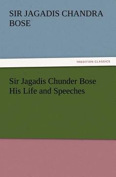portada sir jagadis chunder bose his life and speeches (en Inglés)