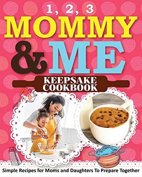 portada 1, 2, 3 Mommy and me Keepsake Cookbook: Simple Recipes for Moms and Daughters to Prepare Together (en Inglés)