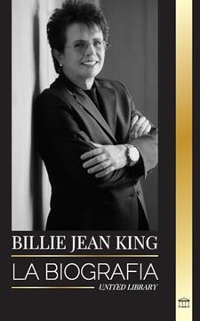 portada Billie Jean King: La biografía de un tenista número 1 del mundo, presión y privilegios estadounidenses (in Spanish)