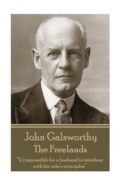 portada John Galsworthy - The Freelands: "It's impossible for a husband to interfere with his wife's principles" (in English)