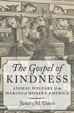 portada The Gospel of Kindness: Animal Welfare and the Making of Modern America 