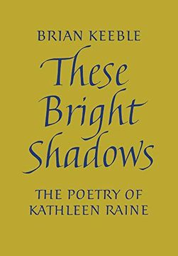 portada These Bright Shadows: The Poetry of Kathleen Raine (en Inglés)