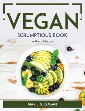 portada Vegan Scrumptious Book: A Vegan Lifestyle (in English)