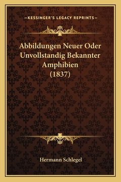 portada Abbildungen Neuer Oder Unvollstandig Bekannter Amphibien (1837) (in German)