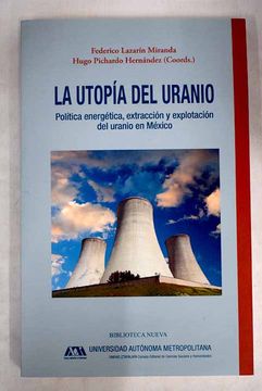 portada La utopía del uranio: política energética, extracción y explotación del uranio en México
