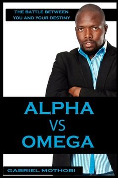 portada Alpha vs Omega: The Battle Between You And Your Destiny (en Inglés)