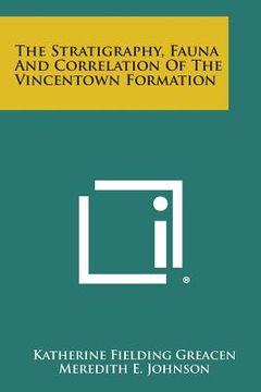 portada The Stratigraphy, Fauna and Correlation of the Vincentown Formation (en Inglés)