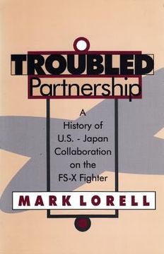 portada troubled partnership: a history of u.s.-japan collaboration on the fs-x fighter (en Inglés)