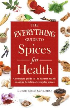 portada The Everything Guide to Spices for Health: A Complete Guide to the Natural Health-Boosting Benefits of Everyday Spices (en Inglés)