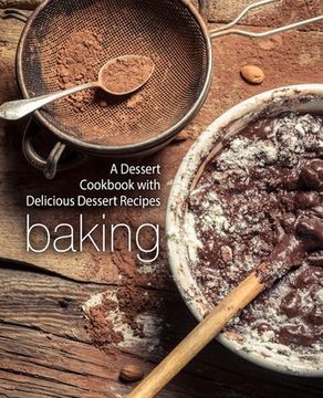 portada Baking: A Dessert Cookbook with Delicious Dessert Recipes (in English)