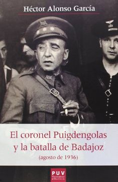 portada El Coronel Puigdengolas y la Batalla de Badajoz (Agosto de 1936) (in Spanish)