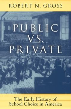 portada Public vs. Private: The Early History of School Choice in America (en Inglés)