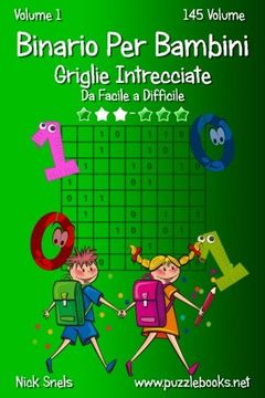 portada Binario Per Bambini Griglie Intrecciate - Da Facile a Difficile - Volume 1 - 145 Puzzle (Italian Edition)